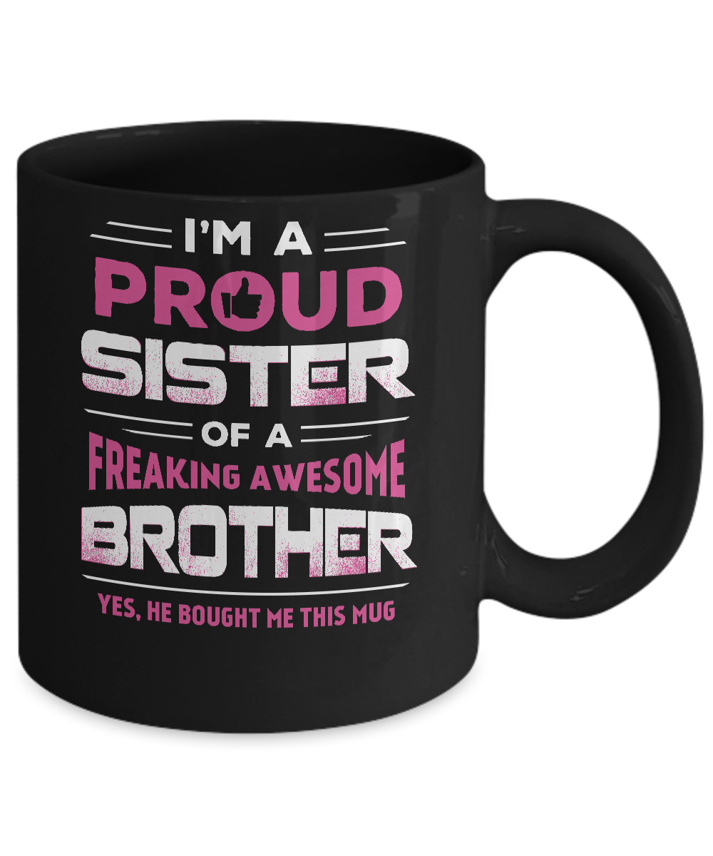 I Am A Proud Sister Of A Freaking Awesome Brother Mug-Coffee Mug-11oz Mug-Black