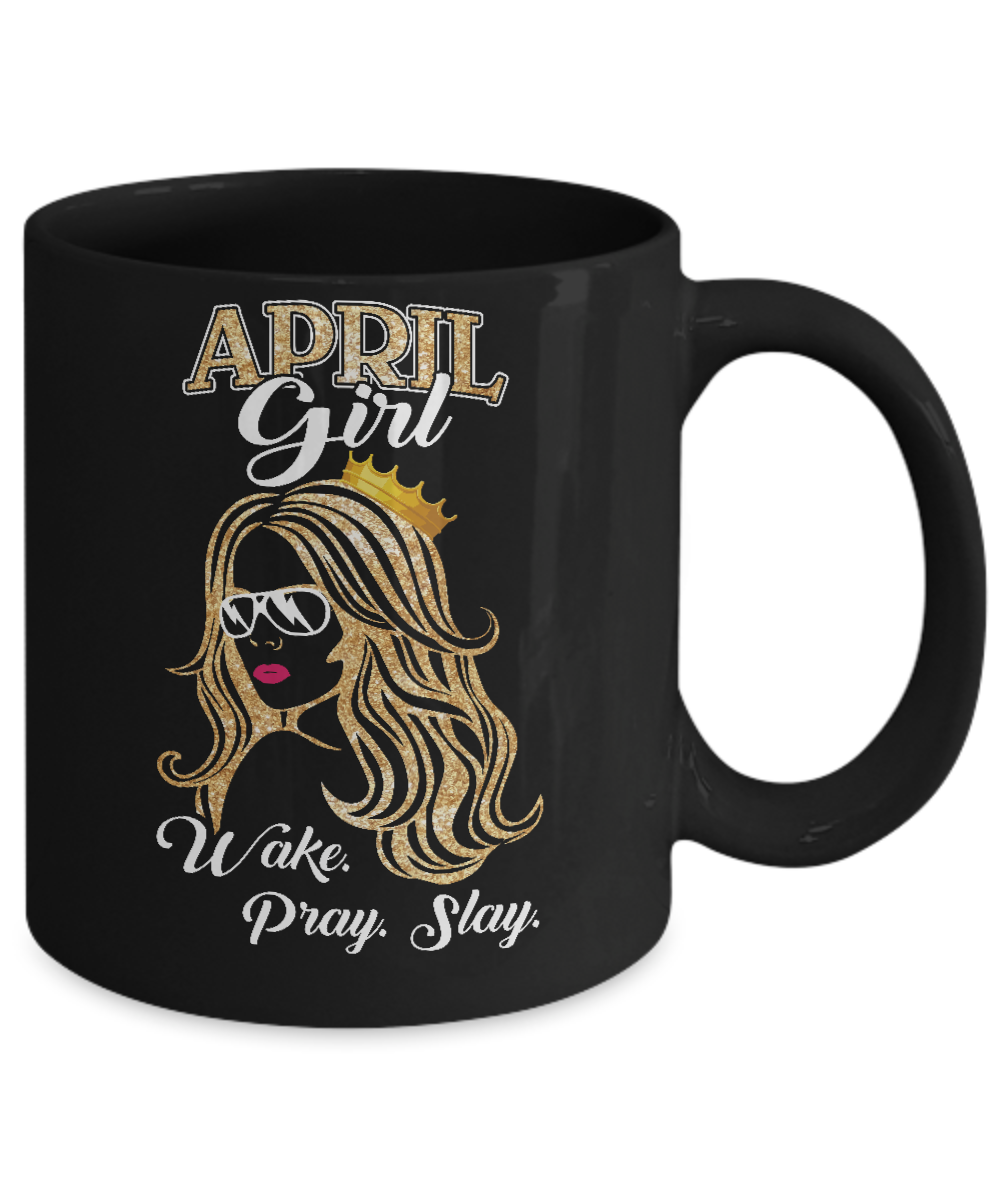 April Woman Lady Girl Wake Pray Slay Birthday Gift Mug-Coffee Mug-11oz Mug-Black