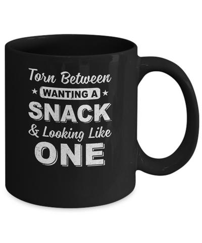 Torn Between Wanting A Snack And Looking Like One Mug-Coffee Mug-11oz Mug-Black