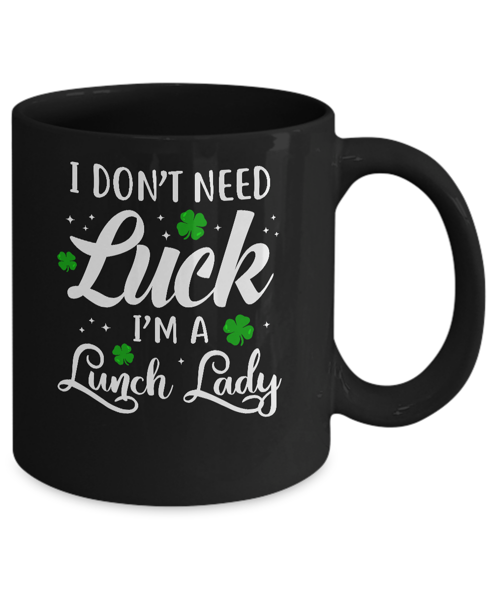 Don't Need Luck I'm A Lunch Lady St Patrick's Day Mug-Coffee Mug-11oz Mug-Black