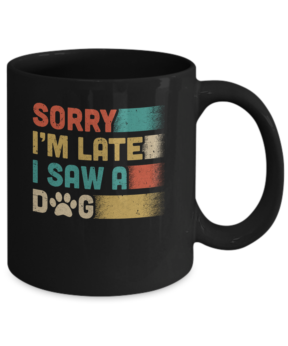 Vintage Sorry I'm Late I Saw A Dog Funny Dog Lover Mug-Coffee Mug-11oz Mug-Black