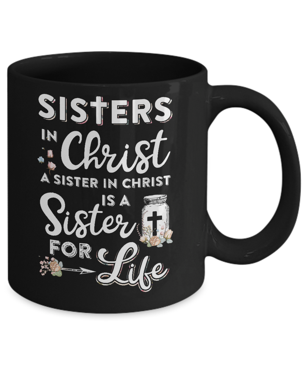 Sisters In Christ A Sister In Christ Is A Sister For Life Mug-Coffee Mug-11oz Mug-Black