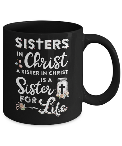 Sisters In Christ A Sister In Christ Is A Sister For Life Mug-Coffee Mug-11oz Mug-Black