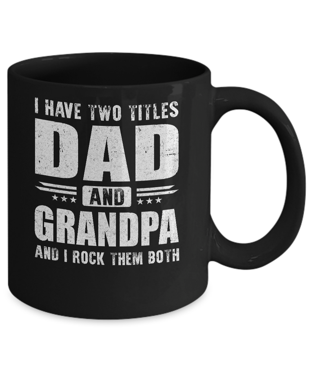 I Have Two Titles Dad And Grandpa Fathers Day Gift Dad Mug-Coffee Mug-11oz Mug-Black