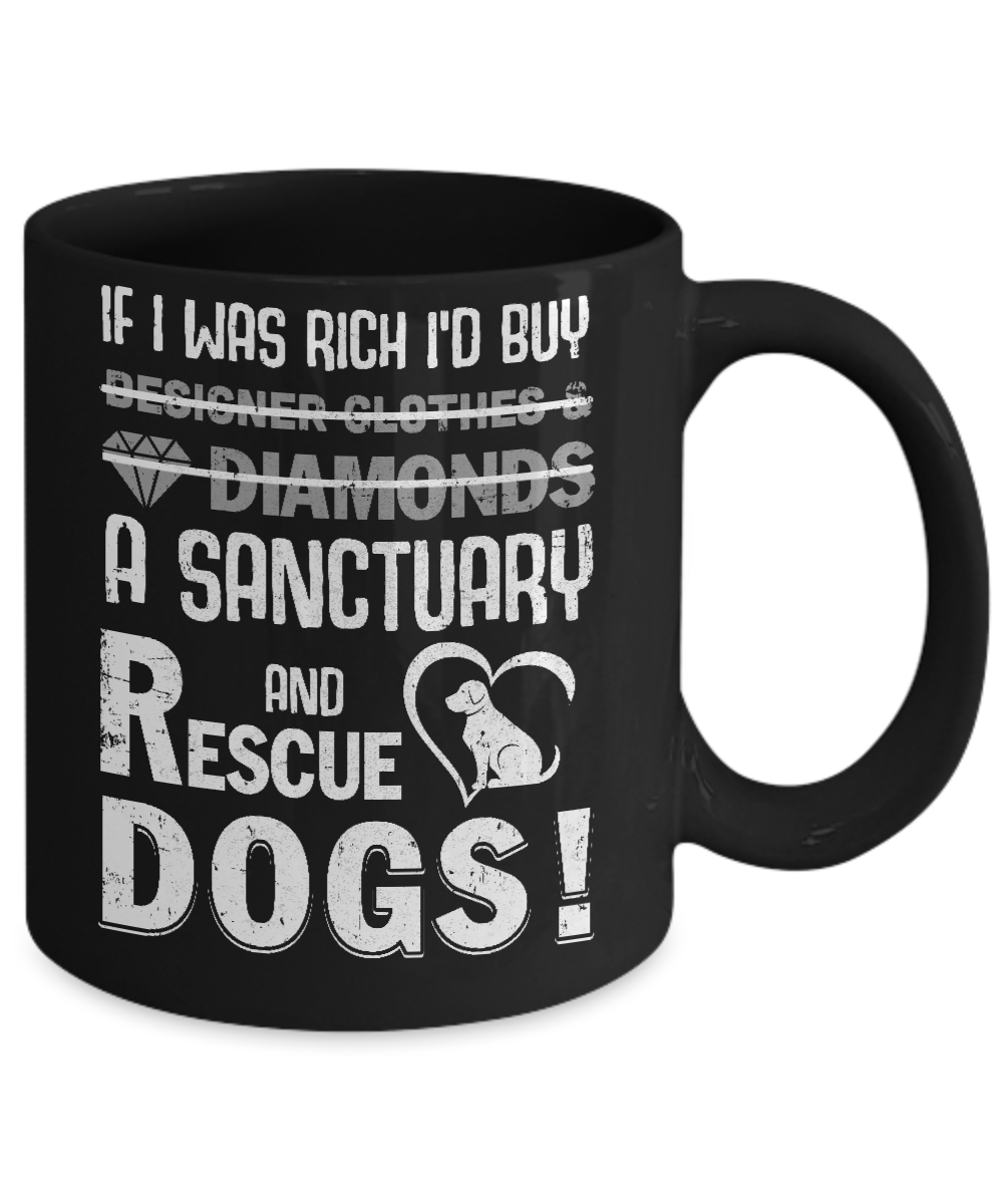 If I Was Rich I'd Buy A Sanctuary And Rescue Dogs Mug-Coffee Mug-11oz Mug-Black