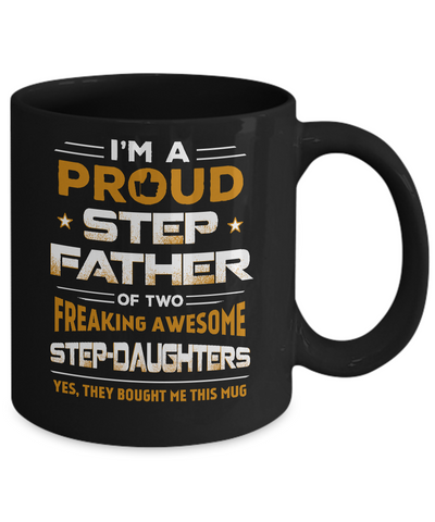 I'm A Proud Step Father Of Two Freaking Awesome Step Daughters Mug-Coffee Mug-11oz Mug-Black