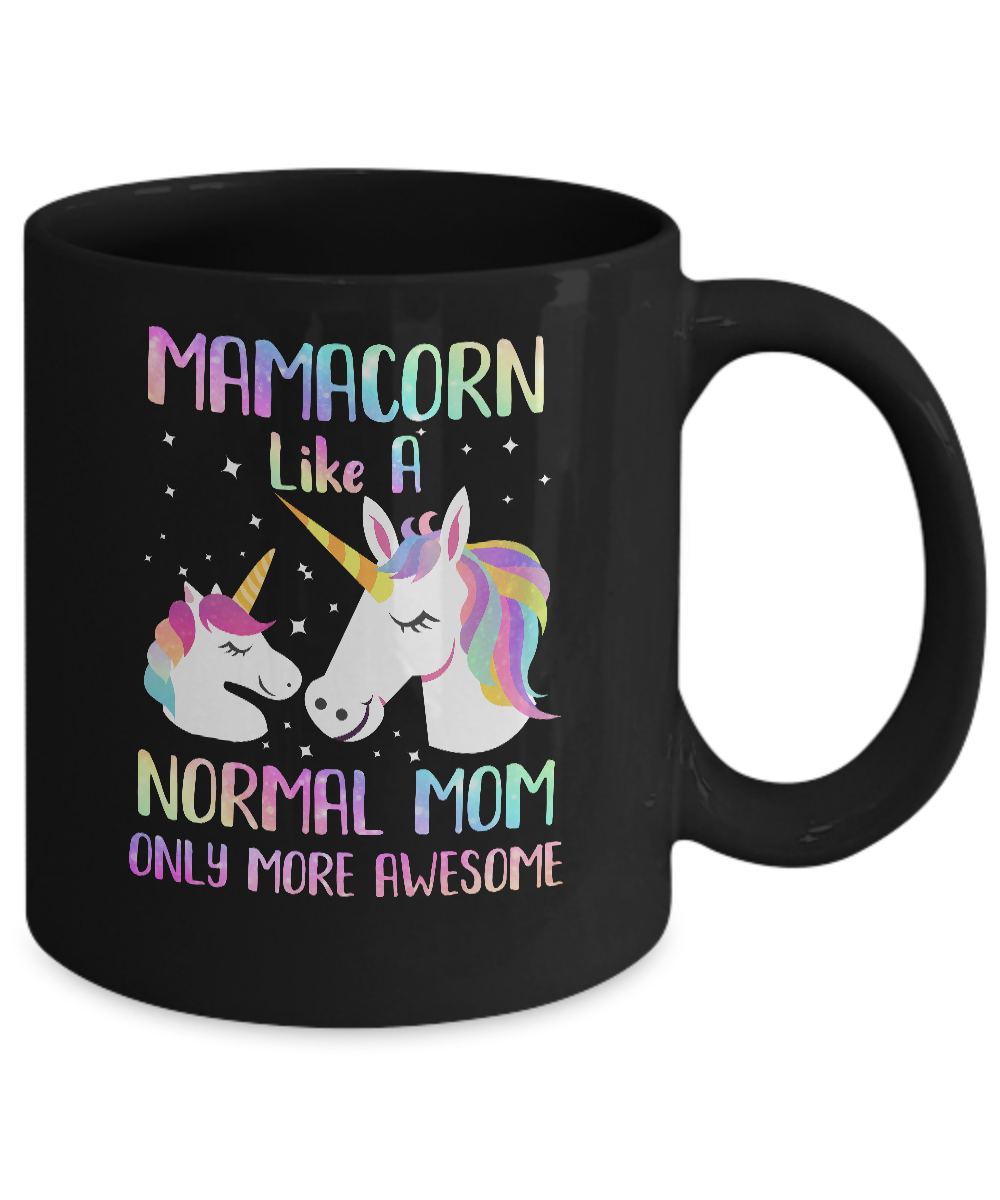 Mamacorn Like A Normal Mom Only More Awesome Unicorn Mom Mug-Coffee Mug-11oz Mug-Black
