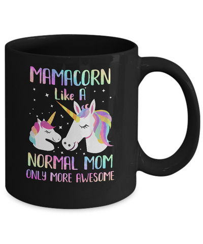 Mamacorn Like A Normal Mom Only More Awesome Unicorn Mom Mug-Coffee Mug-11oz Mug-Black