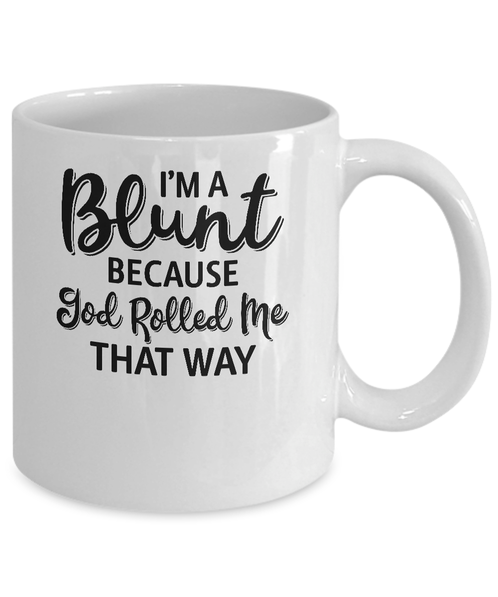 Funny I'm Blunt Because God Rolled Me That Way Mug-Coffee Mug-11oz Mug-White