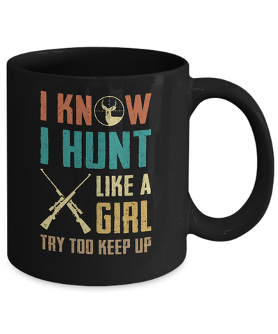 I Know I Hunt Like A Girl Try To Keep Up Funny Hunting Mug-Coffee Mug-11oz Mug-Black
