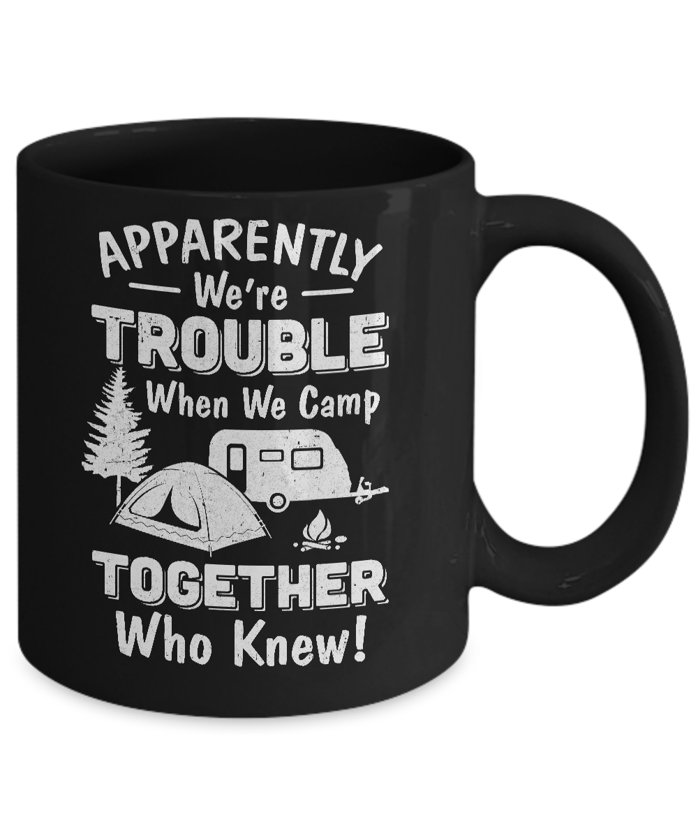 Apparently We're Trouble When We Camp Together Mug-Coffee Mug-11oz Mug-Black