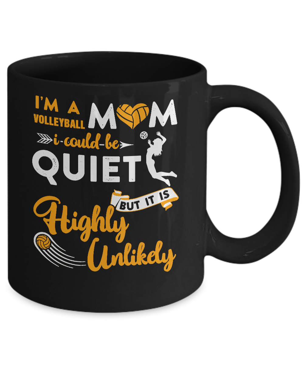 I'm A Volleyball Mom I Could Be Quiet It Is Highly Unilkely Mug-Coffee Mug-11oz Mug-Black