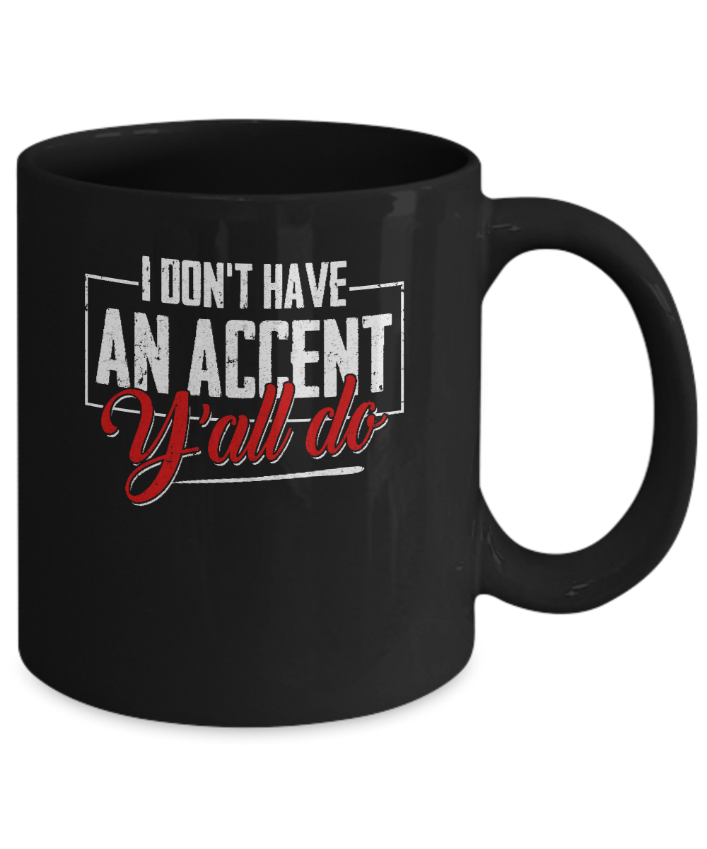 I Don't Have An Accent Y'all Do Mug-Coffee Mug-11oz Mug-Black