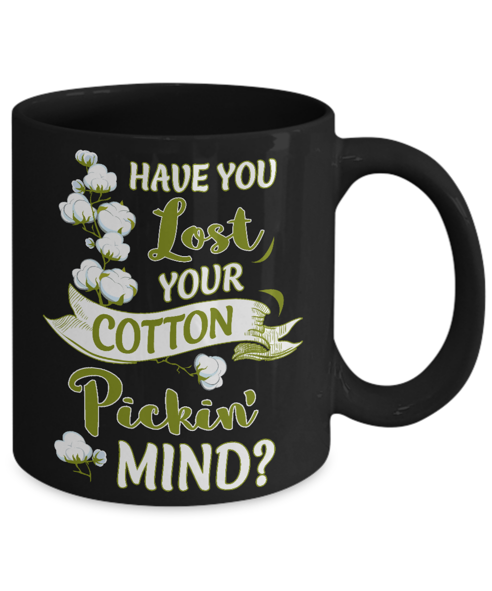 Have You Lost Your Cotton Pickin' Mind Mug-Coffee Mug-11oz Mug-Black