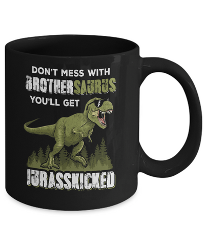Don't Mess With Brothersaurus You'll Get Jurasskicked Mug-Coffee Mug-11oz Mug-Black