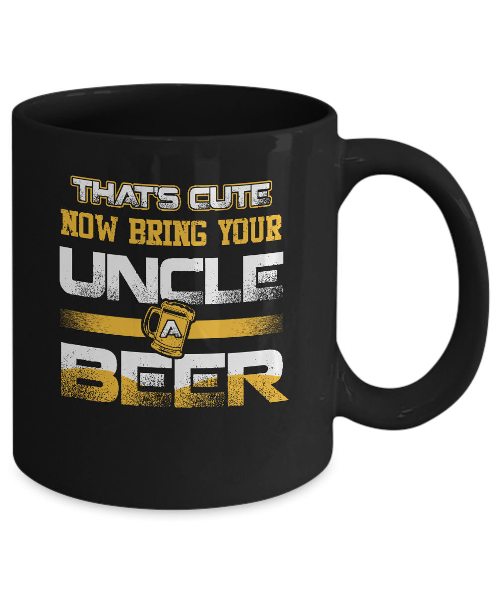 That's Cute Now Bring Your Uncle A Beer Mug-Coffee Mug-11oz Mug-Black