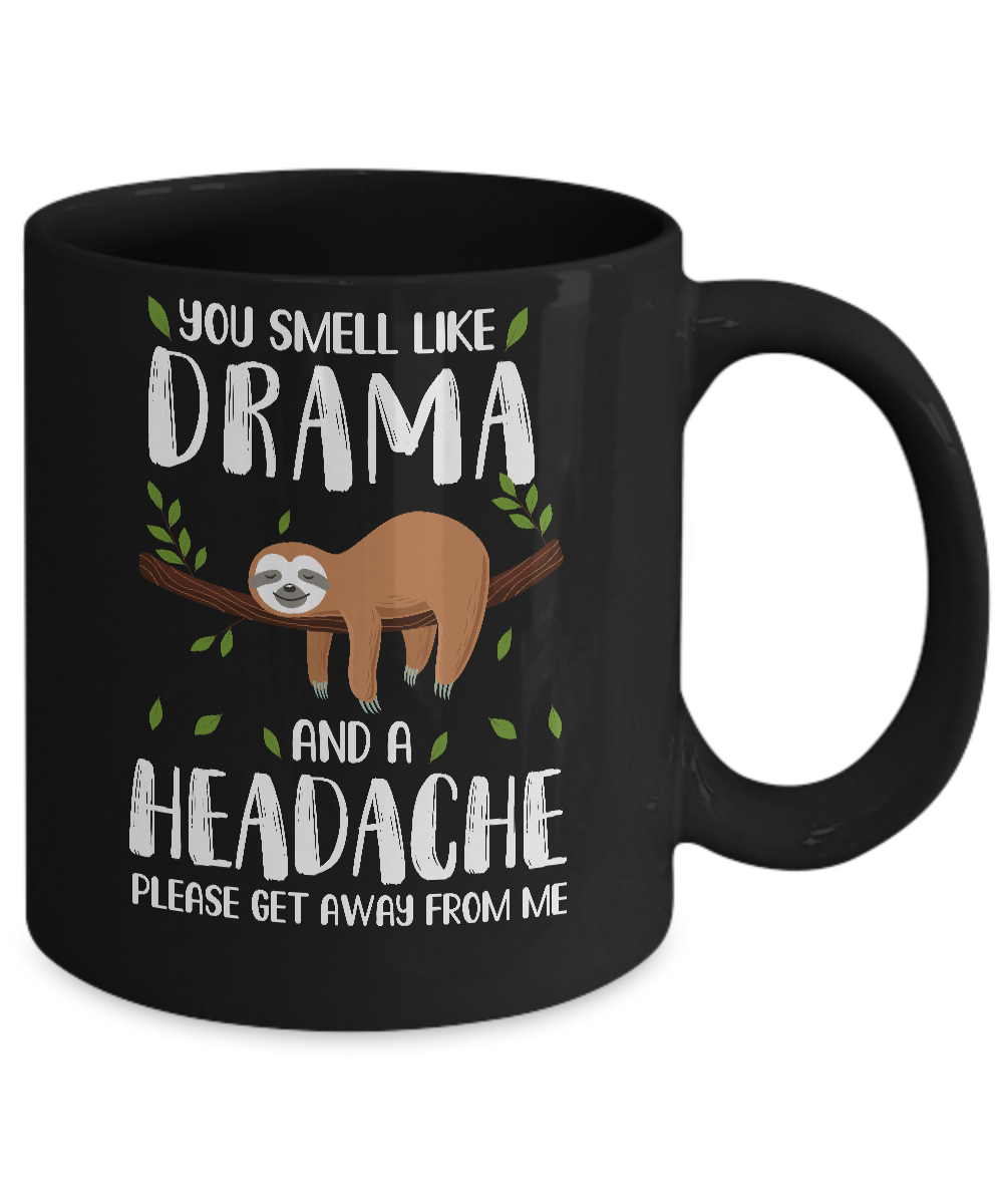 Sloth You Smell Like Drama And A Headache Mug-Coffee Mug-11oz Mug-Black