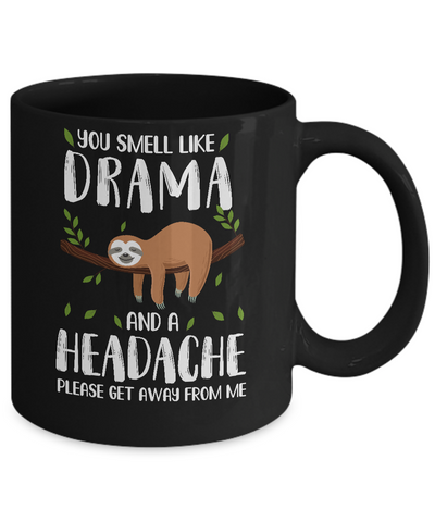 Sloth You Smell Like Drama And A Headache Mug-Coffee Mug-11oz Mug-Black