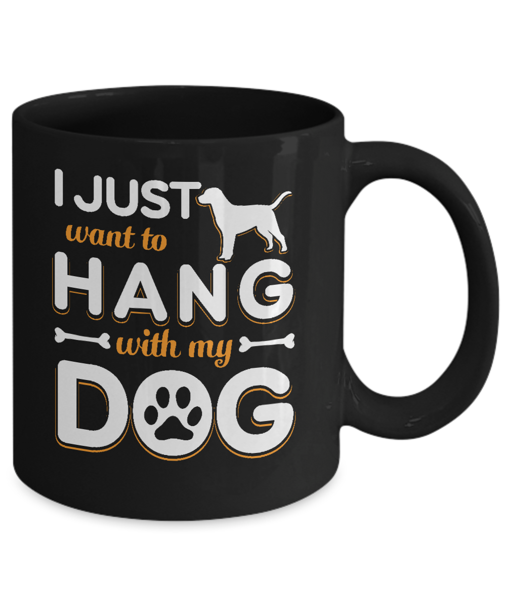 I Just Want To Hang With My Dog Mug-Coffee Mug-11oz Mug-Black