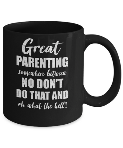 Great Parenting Between No Don't Do That What The Hell Mug-Coffee Mug-11oz Mug-Black