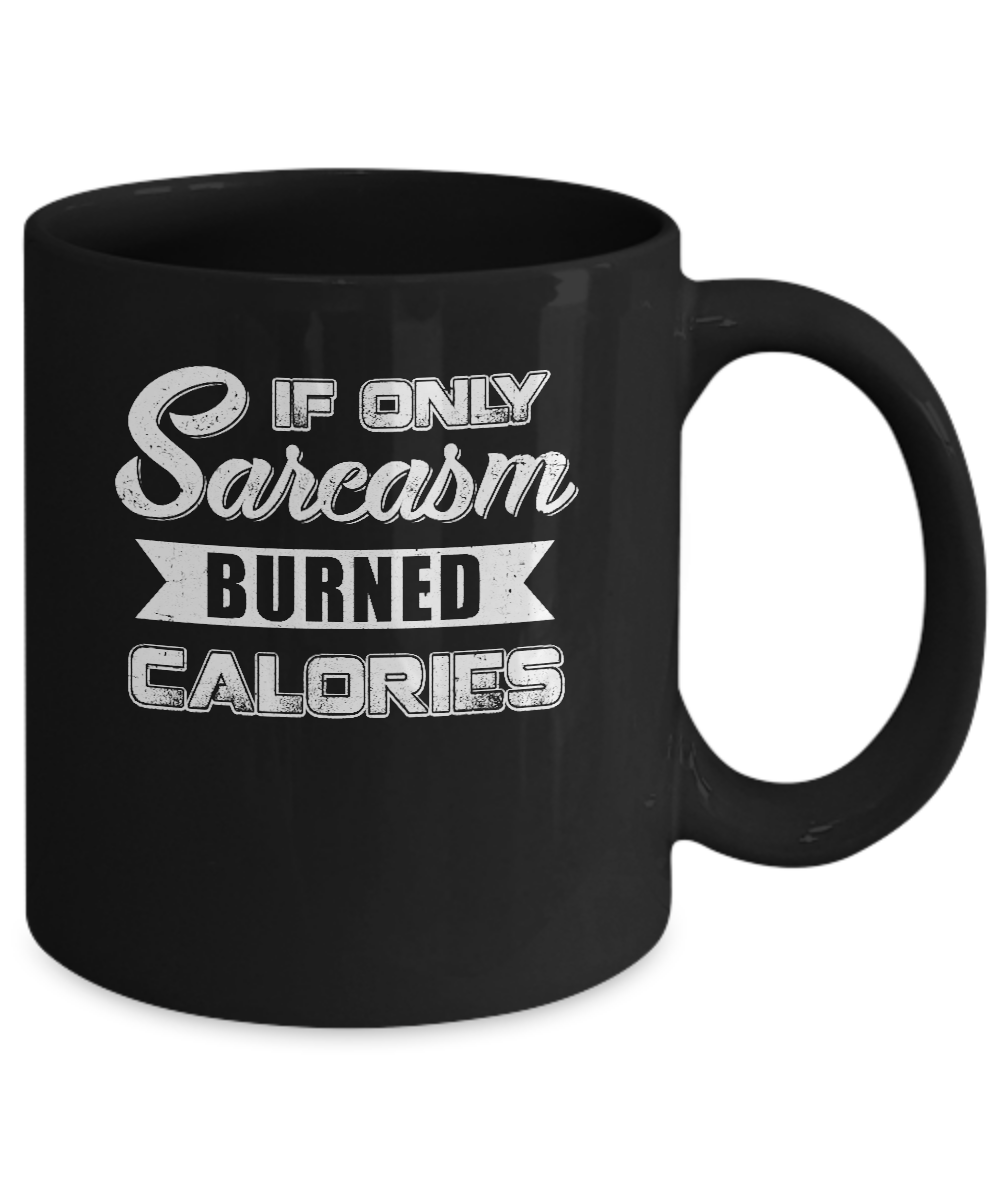 If Only Sarcasm Burned Calories Mug-Coffee Mug-11oz Mug-Black
