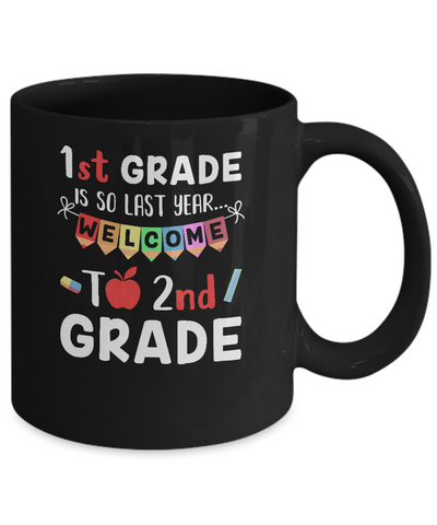 1st Grade Is So Last Year Welcome To Second 2nd Grade Mug-Coffee Mug-11oz Mug-Black
