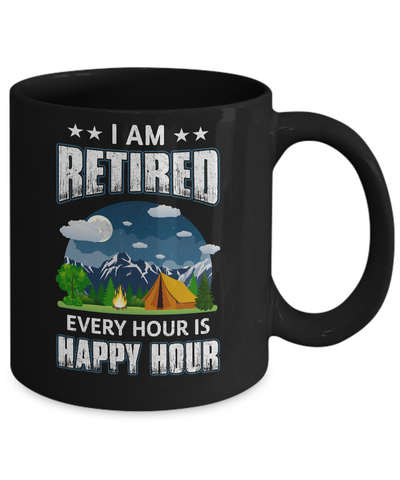 I'm Retired Every Hour Is Happy Hour Funny Camping Mug-Coffee Mug-11oz Mug-Black