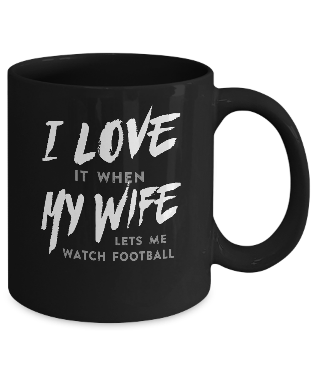 I Love It When My Wife Lets Me Watch Football Mug-Coffee Mug-11oz Mug-Black