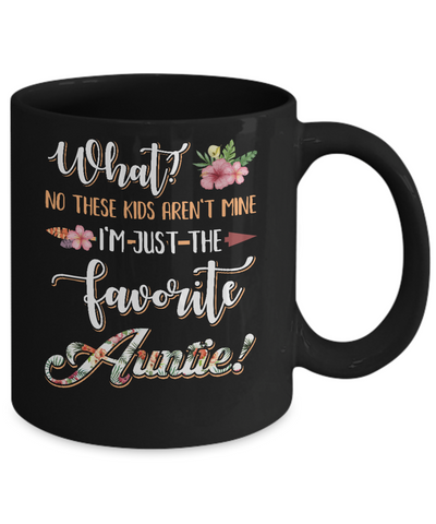What No These Kids Aren't Mine I'm Just The Favorite Auntie Mug-Coffee Mug-11oz Mug-Black