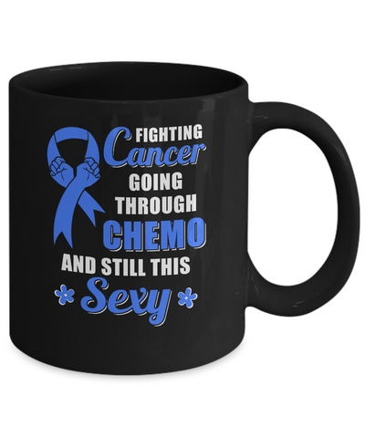 Fighting Cancer Chemo And Still This Sexy Blue Awareness Mug-Coffee Mug-11oz Mug-Black