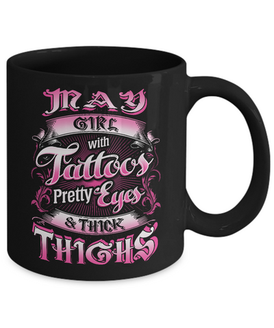 May Girl With Tattoos Pretty Eyes Thick Thighs Mug-Coffee Mug-11oz Mug-Black