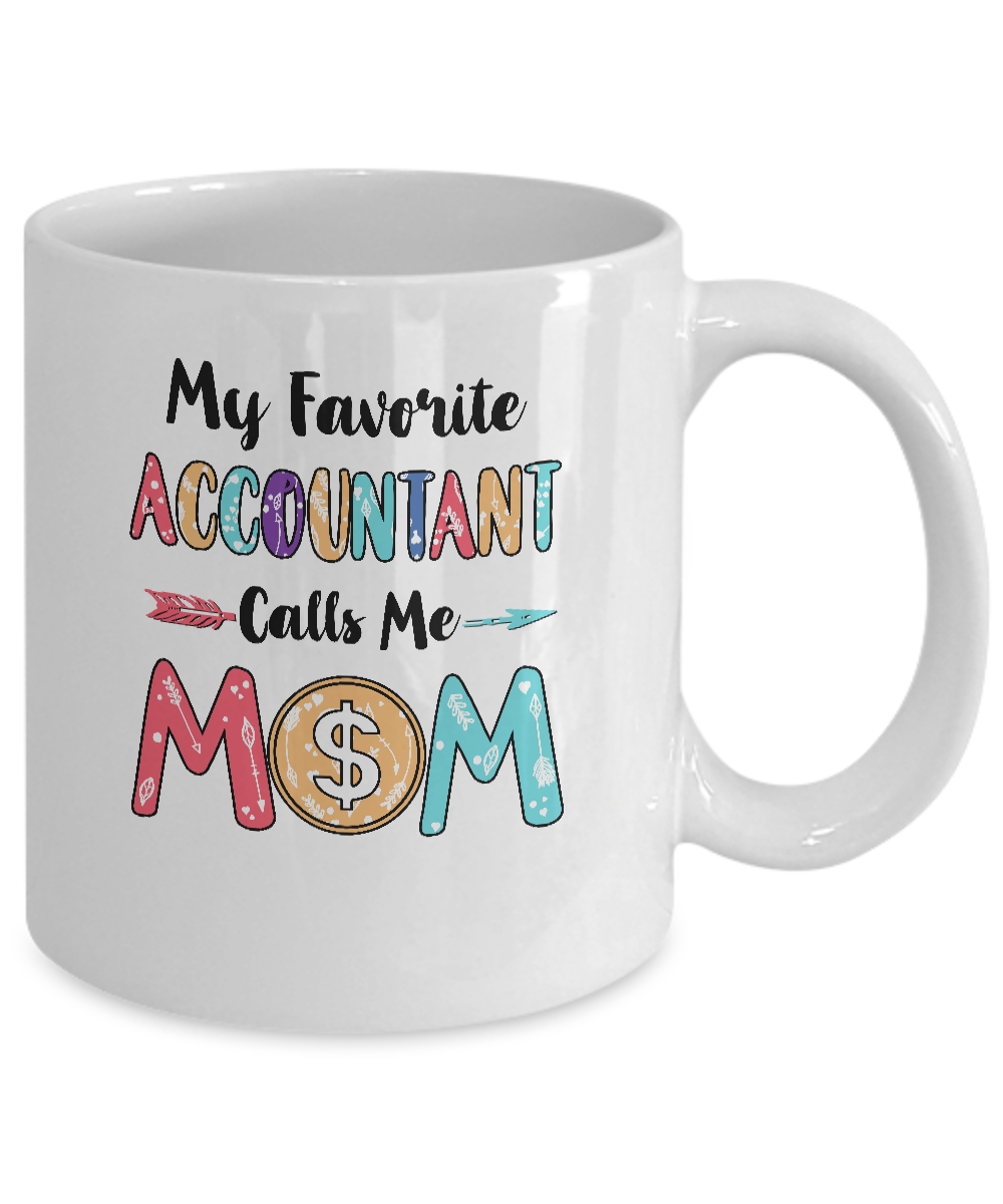My Favorite Accountant Calls Me Mom Mothers Day Gift Mug-Coffee Mug-11oz Mug-White
