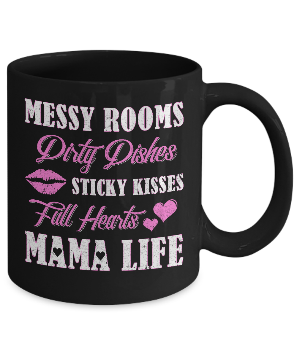 Messy Rooms Dirty Dishes Kisses Full Hearts Mama Life Mug-Coffee Mug-11oz Mug-Black