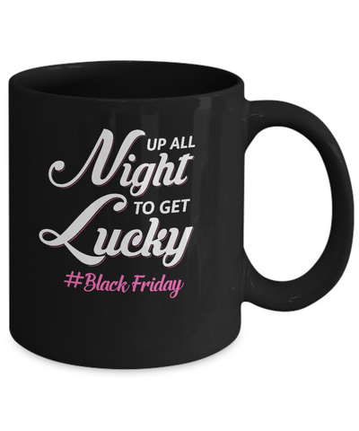 Up All Night To Get Lucky Fun Black Friday 2021 Mug-Coffee Mug-11oz Mug-Black