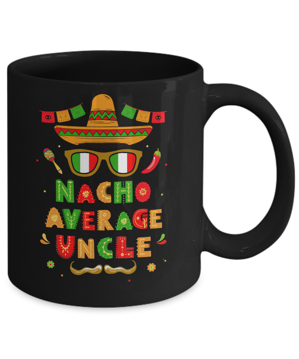 Nacho Average Uncle Mexican Cinco De Mayo Mug-Coffee Mug-11oz Mug-Black