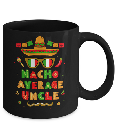 Nacho Average Uncle Mexican Cinco De Mayo Mug-Coffee Mug-11oz Mug-Black