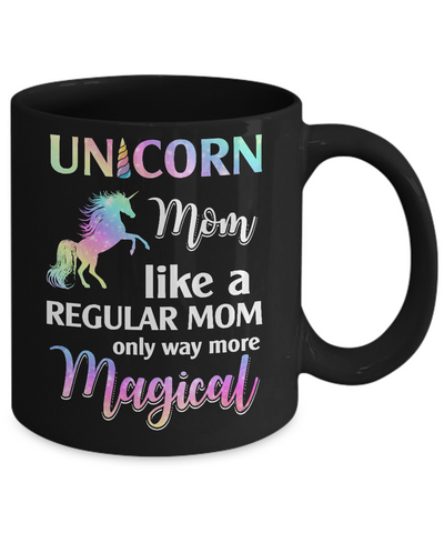 Unicorn Mom Like A Regular Mom Birthday Gift Mothers Day Mug-Coffee Mug-11oz Mug-Black