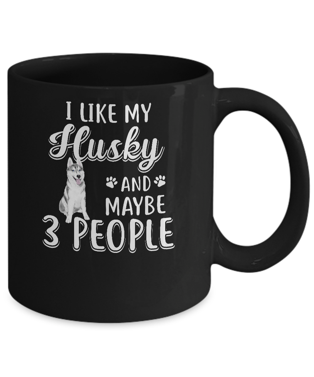I Like My Husky And Maybe 3 People Mug-Coffee Mug-11oz Mug-Black
