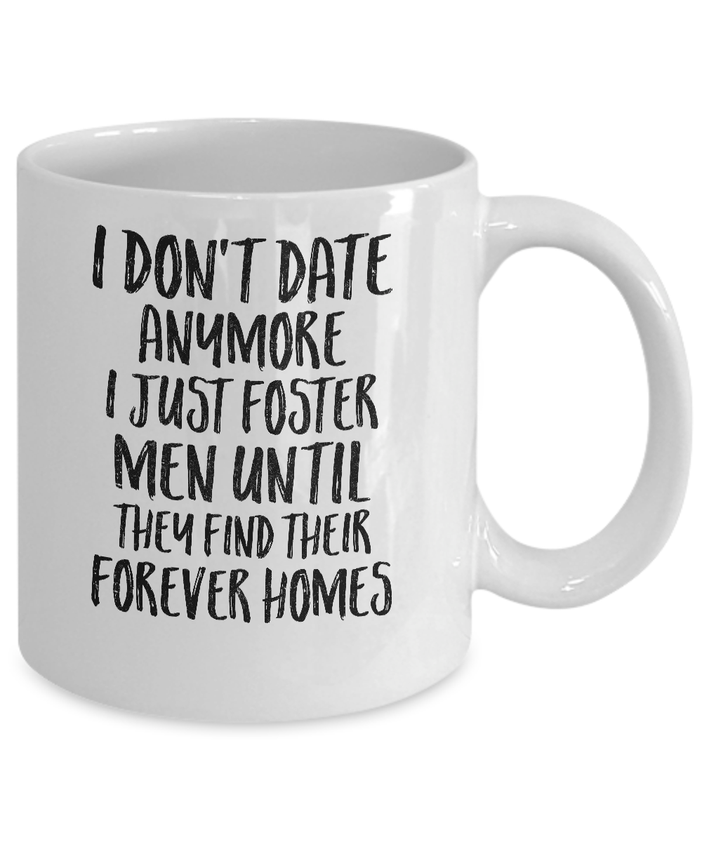 I Don't Date Anymore I Just Foster Men Until They Find Mug-Coffee Mug-11oz Mug-White