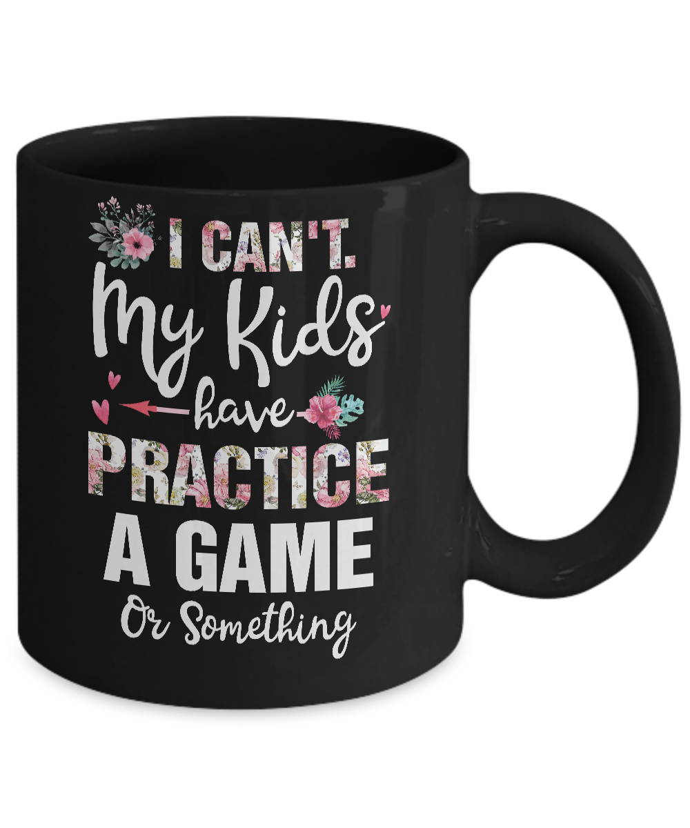 I Can't My Kids Have Practice A Game Or Something Mug-Coffee Mug-11oz Mug-Black