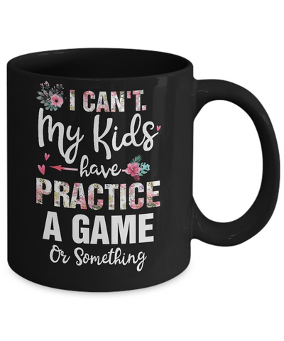 I Can't My Kids Have Practice A Game Or Something Mug-Coffee Mug-11oz Mug-Black