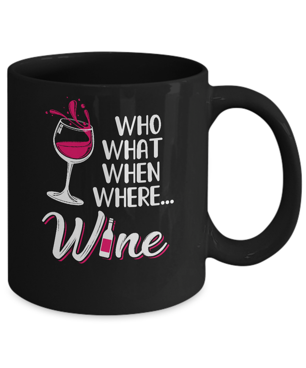 Who Want When Where Wine Drink Lover Mug-Coffee Mug-11oz Mug-Black