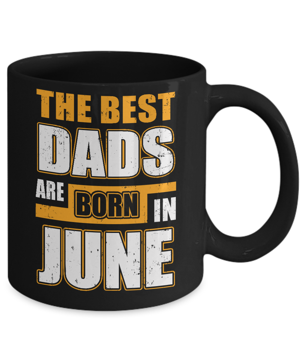 The Best Dads Are Born In June Mug-Coffee Mug-11oz Mug-Black