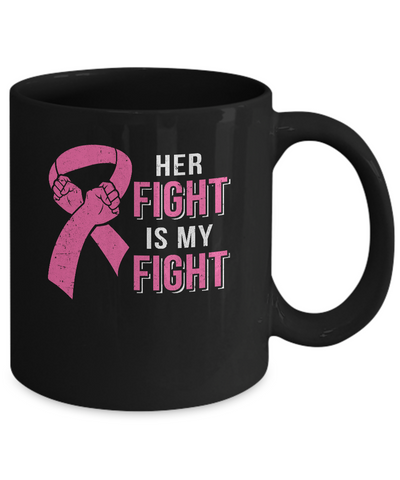Her Fight Is My Fight Pink Breast Cancer Awareness Mug-Coffee Mug-11oz Mug-Black