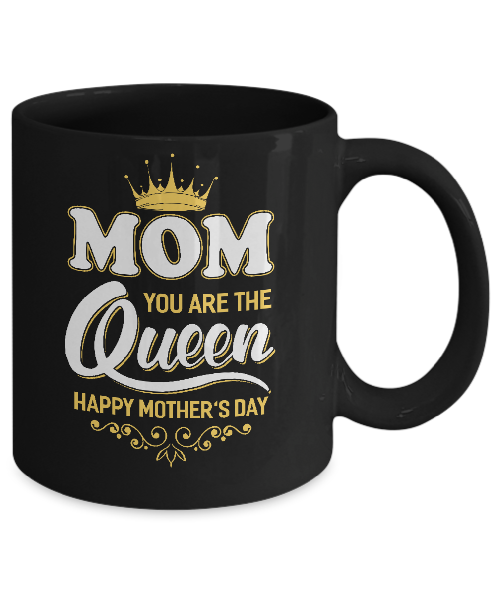 Mom You Are The Queen Happy Mothers Day Gift Mug-Coffee Mug-11oz Mug-Black
