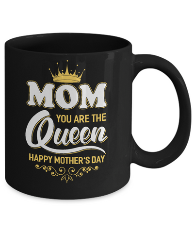Mom You Are The Queen Happy Mothers Day Gift Mug-Coffee Mug-11oz Mug-Black