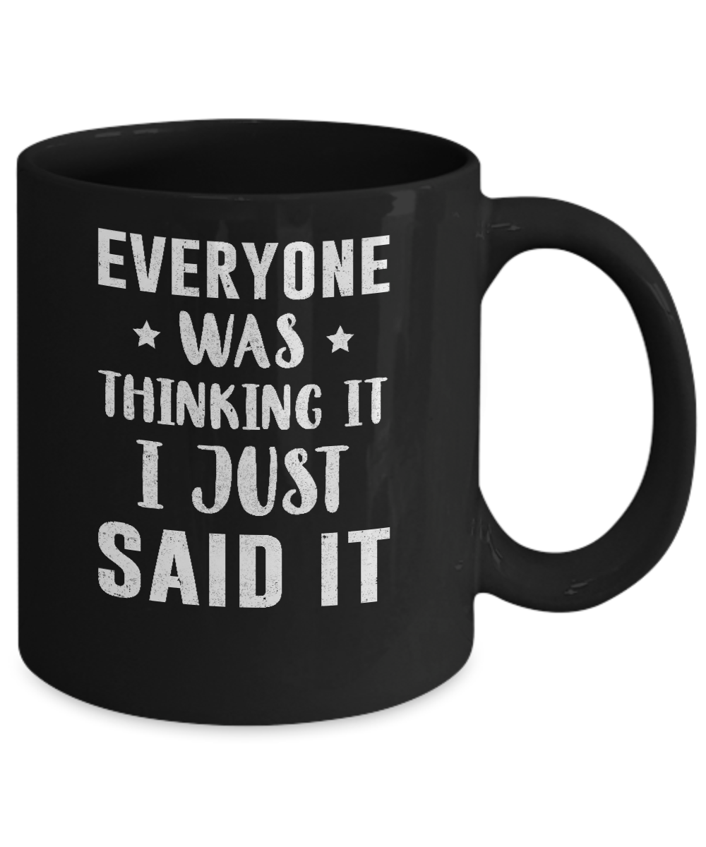 Everyone Was Thinking It I Just Said It Mug-Coffee Mug-11oz Mug-Black