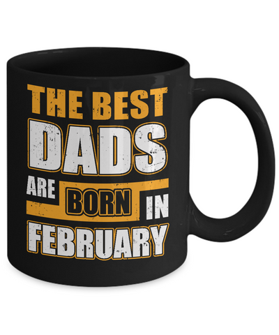 The Best Dads Are Born In February Mug-Coffee Mug-11oz Mug-Black