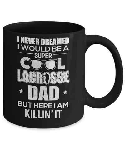 Never Dreamed I Would Be A Cool Lacrosse Dad Fathers Day Mug-Coffee Mug-11oz Mug-Black