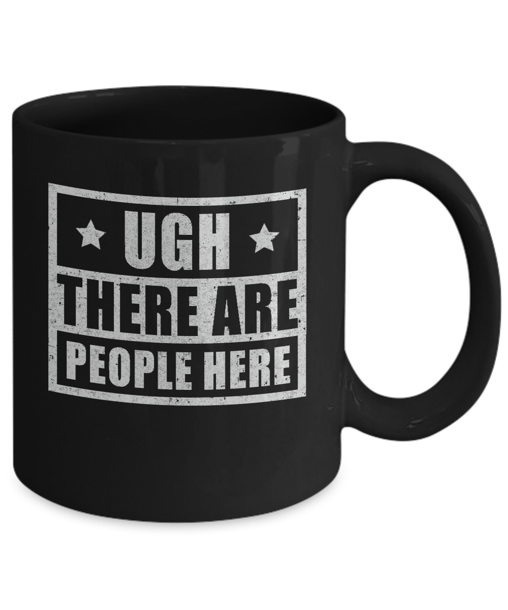 Ugh There Are People Here Mug-Coffee Mug-11oz Mug-Black